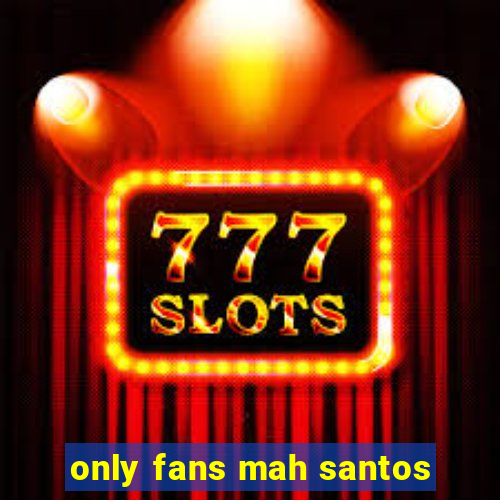 only fans mah santos